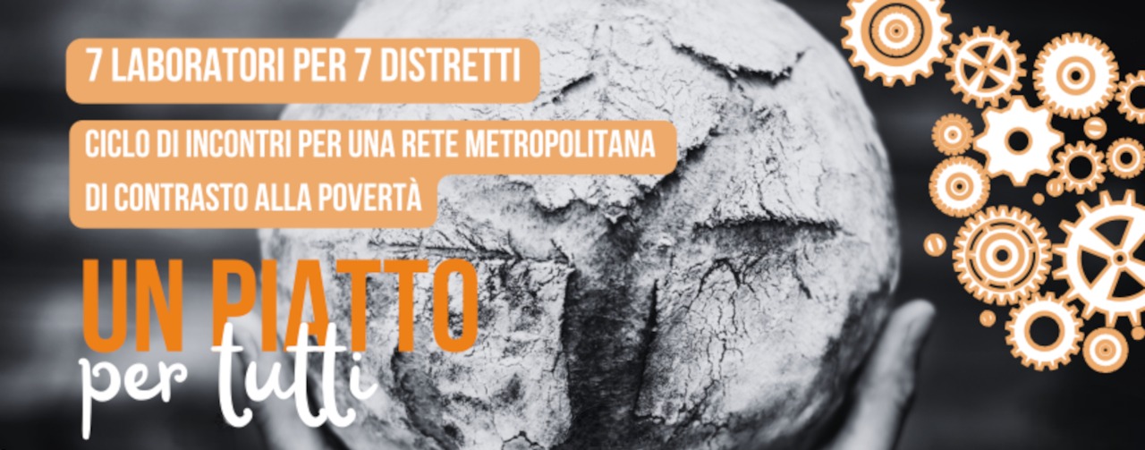 Grafica promozionale per il ciclo di incontri "Un piatto per tutti" con il testo "7 laboratori per 7 distretti" e "ciclo di incontri per una rete metropolitana di contrasto alla povertà" su sfondo in bianco e nero con ingranaggi arancioni